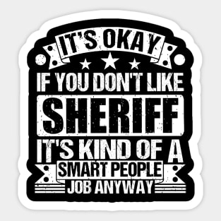 Sheriff lover It's Okay If You Don't Like Sheriff It's Kind Of A Smart People job Anyway Sticker